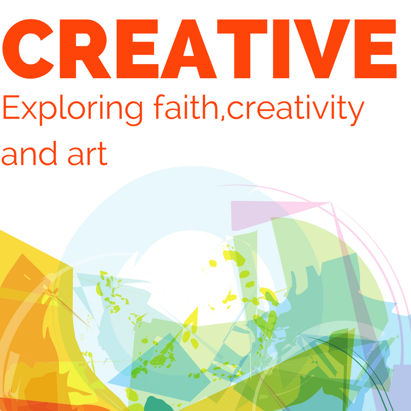 CREATIVE: Exploring Faith, Creativity and Art